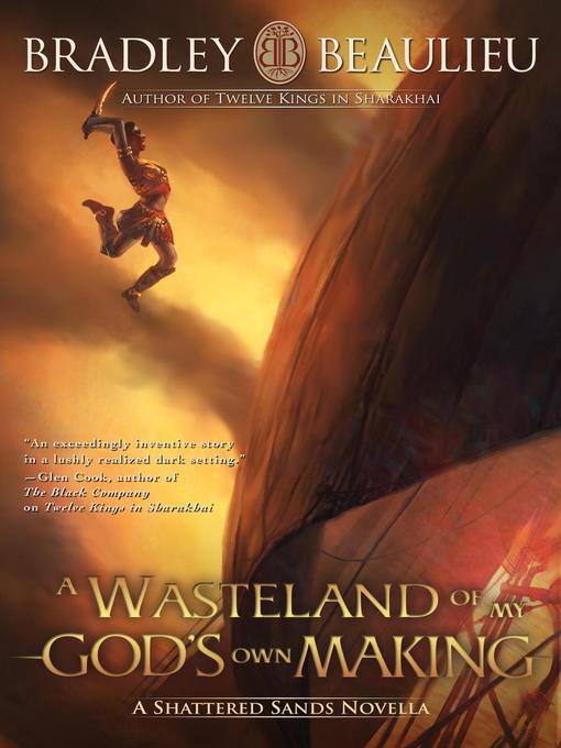 Title details for A Wasteland of My God's Own Making by Bradley P. Beaulieu - Available